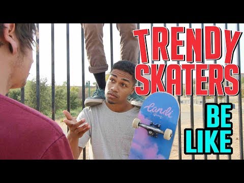 Trendy Skaters Be Like