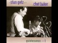 Stan Getz, Chet Baker -  I'm Old Fashioned