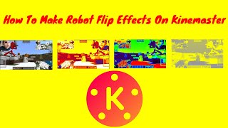 How To Make Robot Flip Effects Flipped Robot On Kinemaster