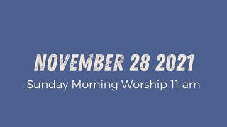 Sunday Morning Worship 11am | November 28 2021