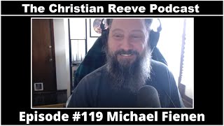 The Christian Reeve Podcast #119 | Michael Fienen