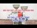 Máy xay xát lúa gạo liên hoàn mini - xát gạo trắng - gạo lứt - gạo nấu rượu - vỡ ngô - Ưu Nông