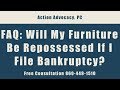 FAQ - Will My Furniture Be Repossessed If I File Bankruptcy? Call 860-449-1510 - Free Consultation