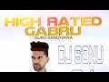 HIGH RETED GABRU FT GURU RANDHAWA DJ SONU RJ