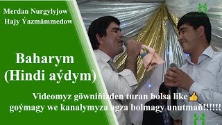 Merdan Nurgylyjow Hajy Ýazmämmedow Baharym  (Hindi aýdymy)