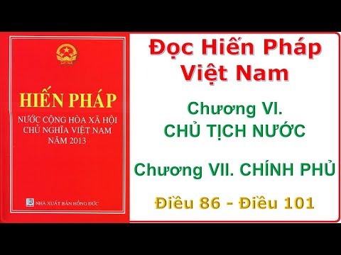 Hiến Pháp Việt Nam 2013 - Chương 6-7. CHỦ TỊCH NƯỚC, CHÍNH PHỦ (Điều 86-101)