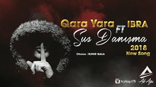 Qara Feat Ibra - Sus Danisma 2018 Chorus Elnur Qala Y E N I