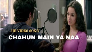 Aashiqui 2 Chahun Main Yaa Naa   Song HD  | Aditya Roy Kapur, Shraddha Kapoor