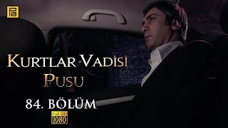 Kurtlar Vadisi Pusu 84.Bölüm L Full Hd Yeni̇