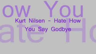 Watch Kurt Nilsen Hate How You Say Goodbye video