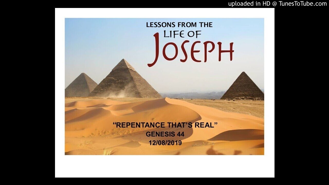 Joseph #8 Repentance That's Real Gen. 44 12/8/19