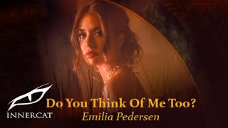 Emilia Pedersen - Do You Think Of Me Too?