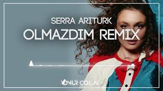 Serra Arıtürk - Olmazdın ( Onur Colak Remix )