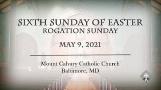 SUNDAY 5-9-2021 Sixth Sunday of Easter (Rogation Sunday)