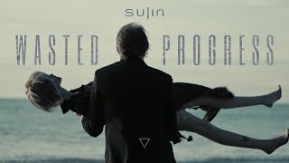 Sujin - Wasted Progress (Official Video)