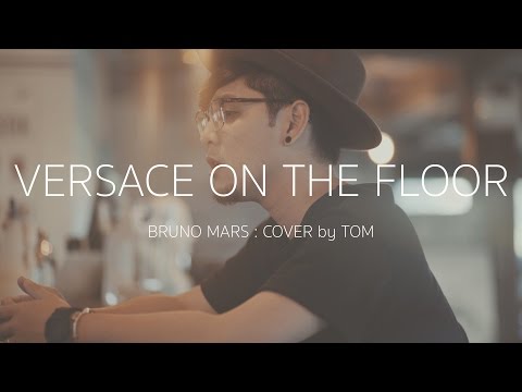 Versace On Floor Bruno Mars Cover By Tom Versace On Floor Bruno Mars Cover By Tom