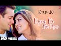 Kyon Ki Itna Pyar (Full Song) Film - Kyon Ki ...It'S Fate