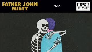 Watch Father John Misty To S video