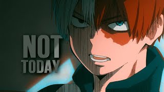 Not Today || Todoroki, Deku, Bakugou || Boku no Hero Academia AMV