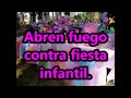 Grupo armado ataca en una fiesta infantil. Mueren una niña y un adulto.