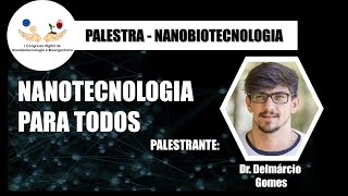 Nanotecnologia para todos - Dr. Delmárcio Gomes
