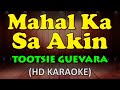MAHAL KA SA AKIN - Tootsie Guevara (HD Karaoke)