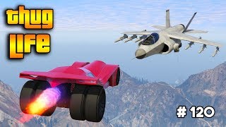 GTA 5 ONLINE : THUG LIFE AND FUNNY MOMENTS (WINS, STUNTS AND FAILS #120)