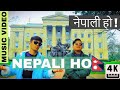 NEPALI HO - (OFFICIAL MUSIC VIDEO)