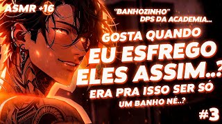 Asmr - Tomamando Banho Com O Namorado Dps Da Academia E Ele Mexendo Nos... Pt.3