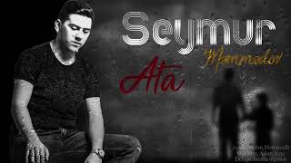 Seymur Memmedov Ata Sensen Menim Arxam Dayagim