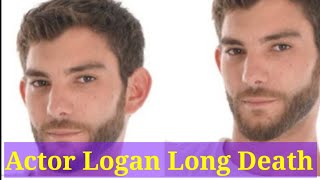 Logan Long The Actor Of No Ordinary Love Cause Of Death