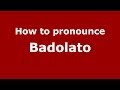 How to pronounce Badolato (Italian/Italy) - PronounceNames.com