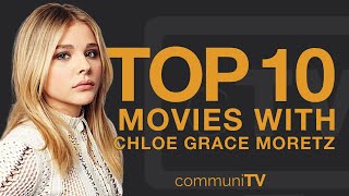 Top 10 Chloë Grace Moretz Movies