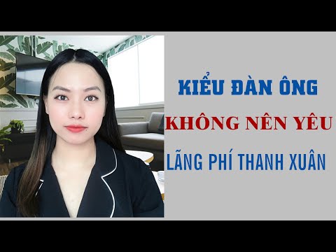 7 Kiểu đàn ông không nên yêu - Lãng phí thanh xuân-Toàn Nguyễn