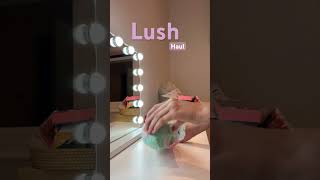 Lush Haul