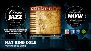 Watch Nat King Cole You Must Be Blind video