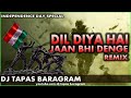 Dil Diya Hai Jaan Bhi Denge Ye Watan Tere Liye Dj Remix | Independence Day Special | Dj Tapas