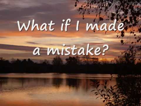 What If I Made A Mistake Video