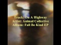 Animal Collective - On A Highway  [from the 2009 Fall Be Kind EP]