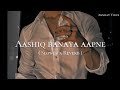 Aashiq banaya aapne ( Slowed & reverb) | Subscribe for more songs 🤍