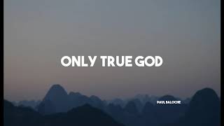 Watch Paul Baloche Only True God video