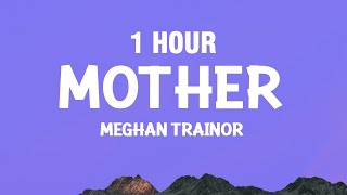 [1 Hour] Meghan Trainor - Mother (Lyrics)