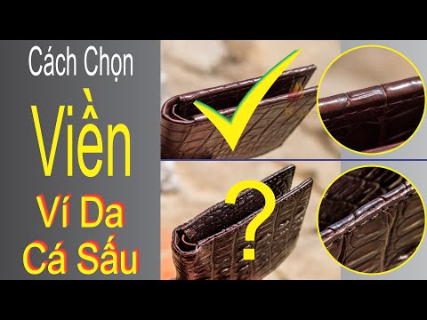 CÁCH CHỌN VIỀN VÍ DA CÁ SẤU - VÍ ĐAN VIỀN CÓ BỀN KHÔNG - CÁCH CHỌN VÍ CÁ SẤU TỐT NHẤT