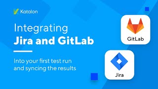 [Tutorial] Integrating Katalon TestOps With Jira and Gitlab