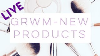 GRWM - New Products - Live