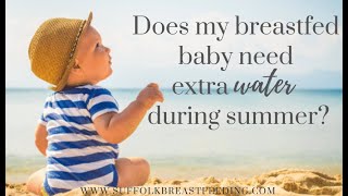 Does my breastfed baby need extra water in summer?