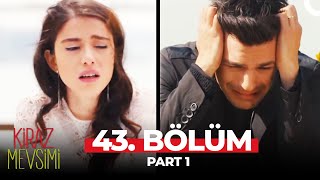Kiraz Mevsimi 43. Bölüm Part 1