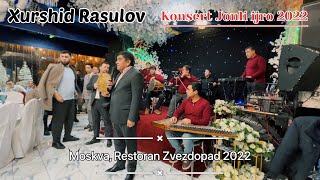 Xurshid Rasulov - Moskva 6-Konsert (Restoran Zvezdopad) 2022