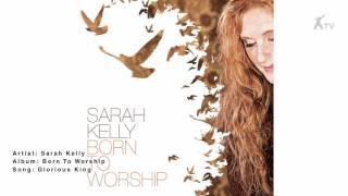 Watch Sarah Kelly Glorious King video