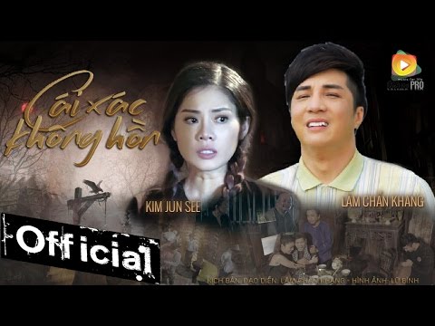Phim Ca Nhạc Cái Xác Không Hồn - Lâm Chấn Khang ft Kim Jun See
